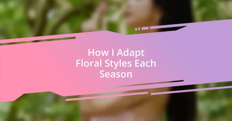 How I Adapt Floral Styles Each Season