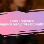 How I balance elegance and professionalism