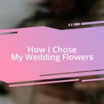 How I Chose My Wedding Flowers