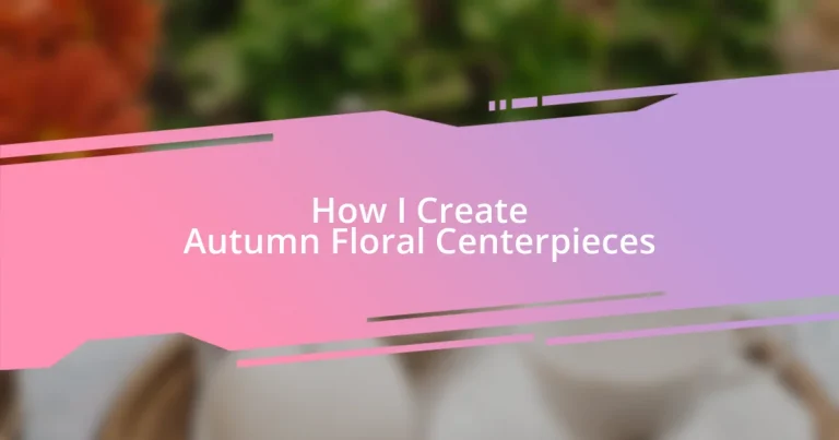 How I Create Autumn Floral Centerpieces