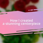 How I created a stunning centerpiece