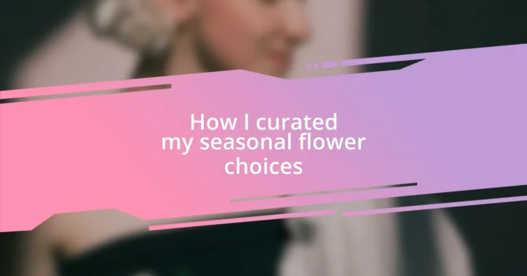 How I curated my seasonal flower choices