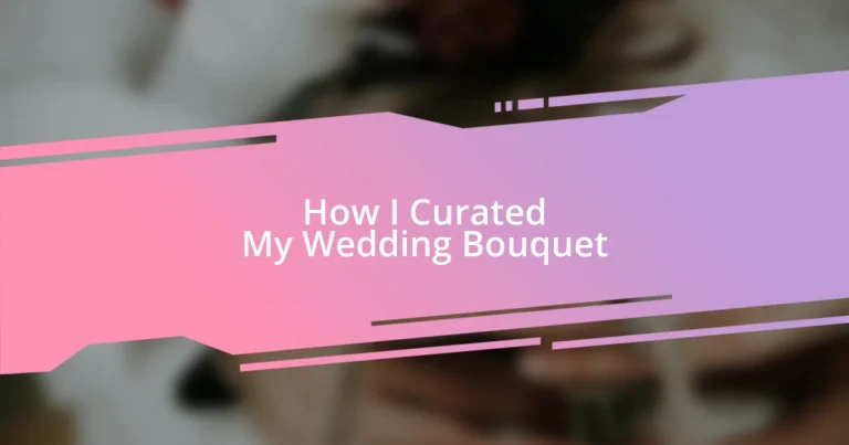 How I Curated My Wedding Bouquet