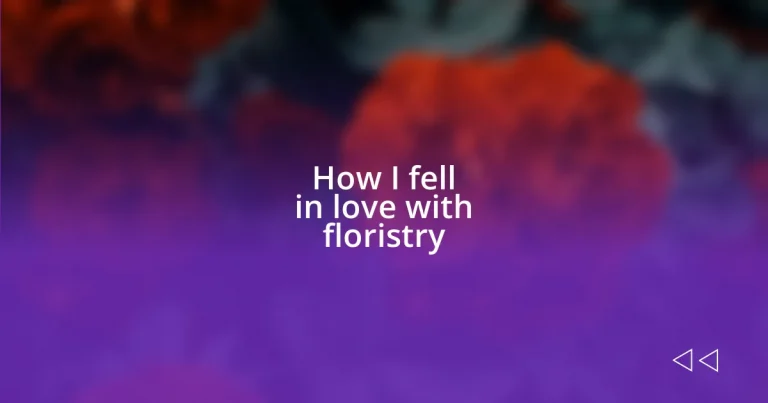 How I fell in love with floristry