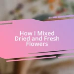 How I Mixed Dried and Fresh Flowers