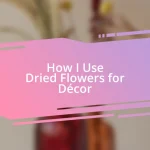 How I Use Dried Flowers for Décor