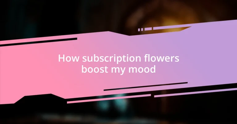 How subscription flowers boost my mood