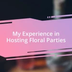 My Experience in Hosting Floral Parties