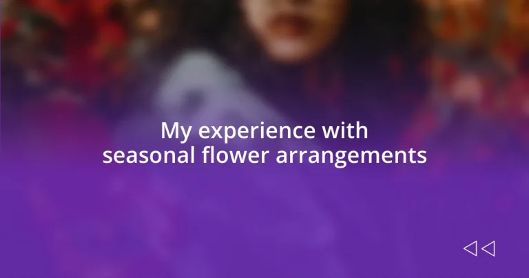 My experience with seasonal flower arrangements