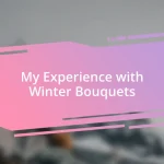 My Experience with Winter Bouquets