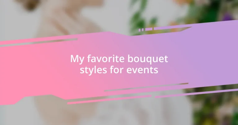 My favorite bouquet styles for events