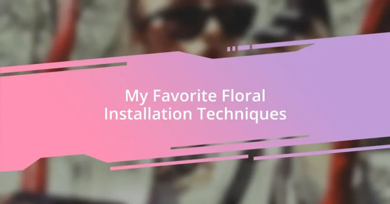 My Favorite Floral Installation Techniques