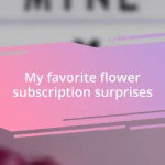 My favorite flower subscription surprises