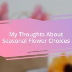 My Thoughts About Seasonal Flower Choices