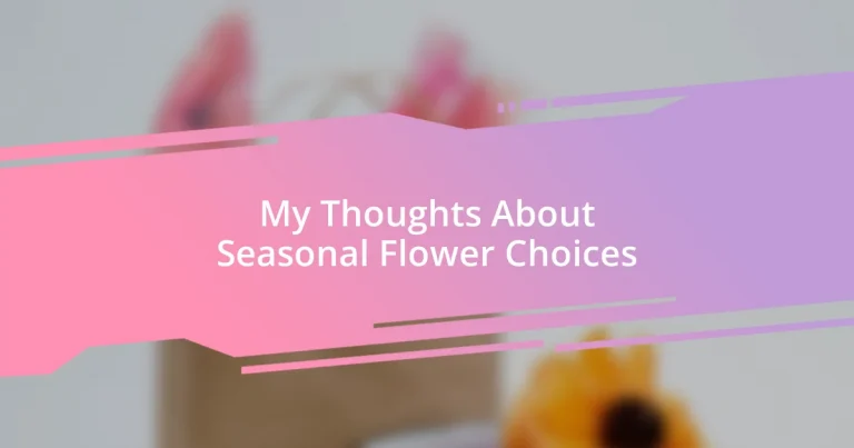 My Thoughts About Seasonal Flower Choices