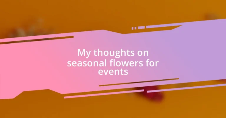 My thoughts on seasonal flowers for events