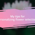 My tips for personalizing flower selections