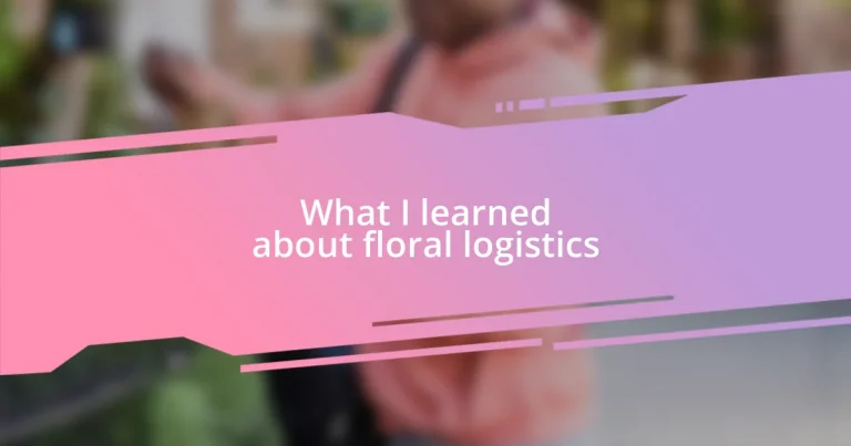 What I learned about floral logistics