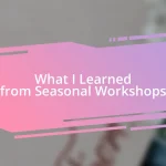 What I Learned from Seasonal Workshops