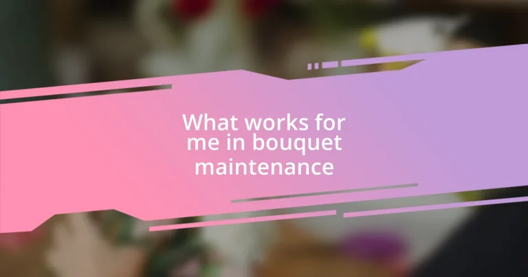 What works for me in bouquet maintenance