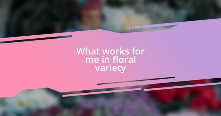 What works for me in floral variety