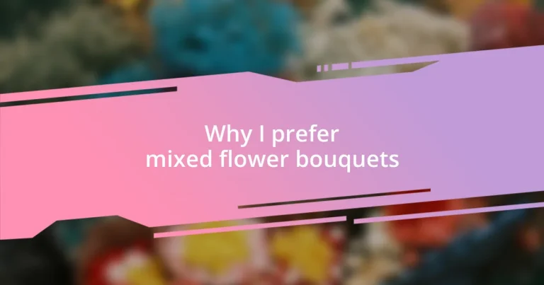 Why I prefer mixed flower bouquets