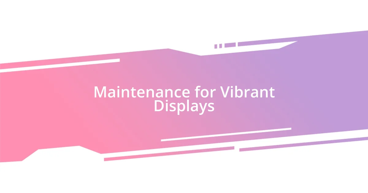 Maintenance for Vibrant Displays