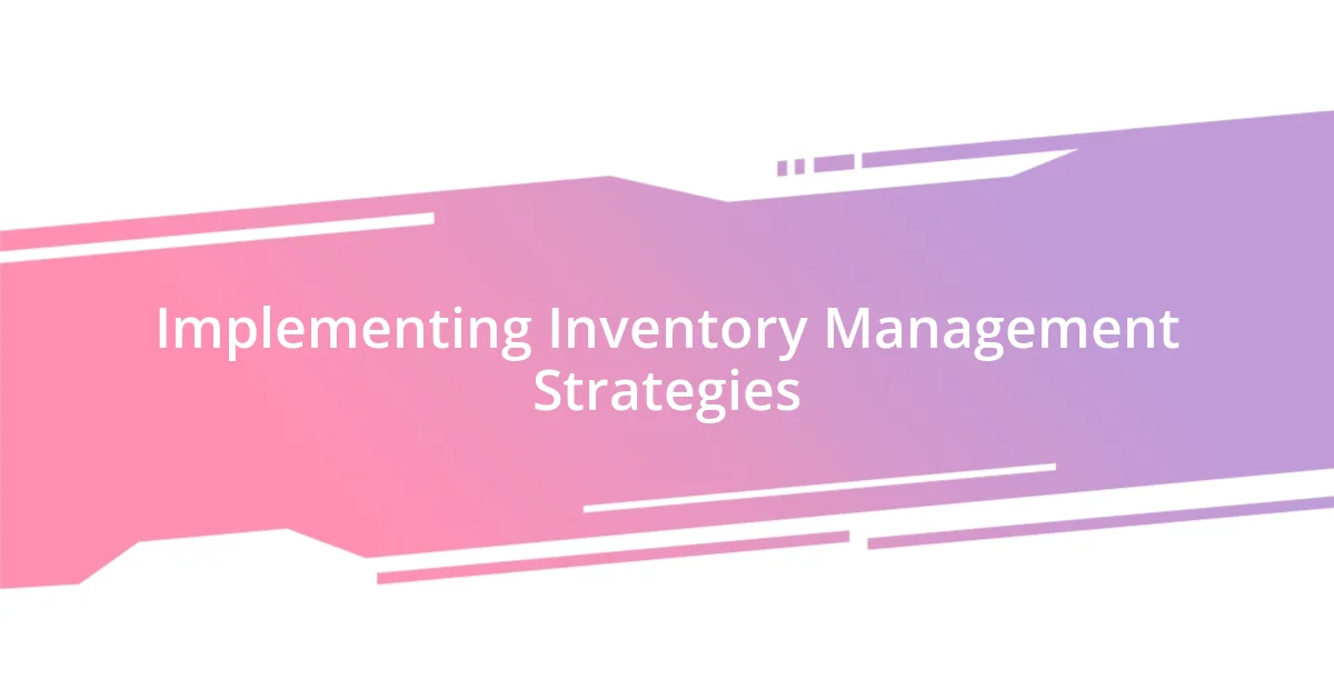 Implementing Inventory Management Strategies