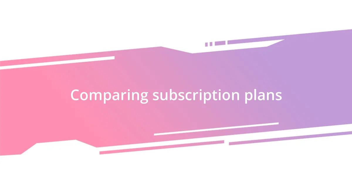 Comparing subscription plans