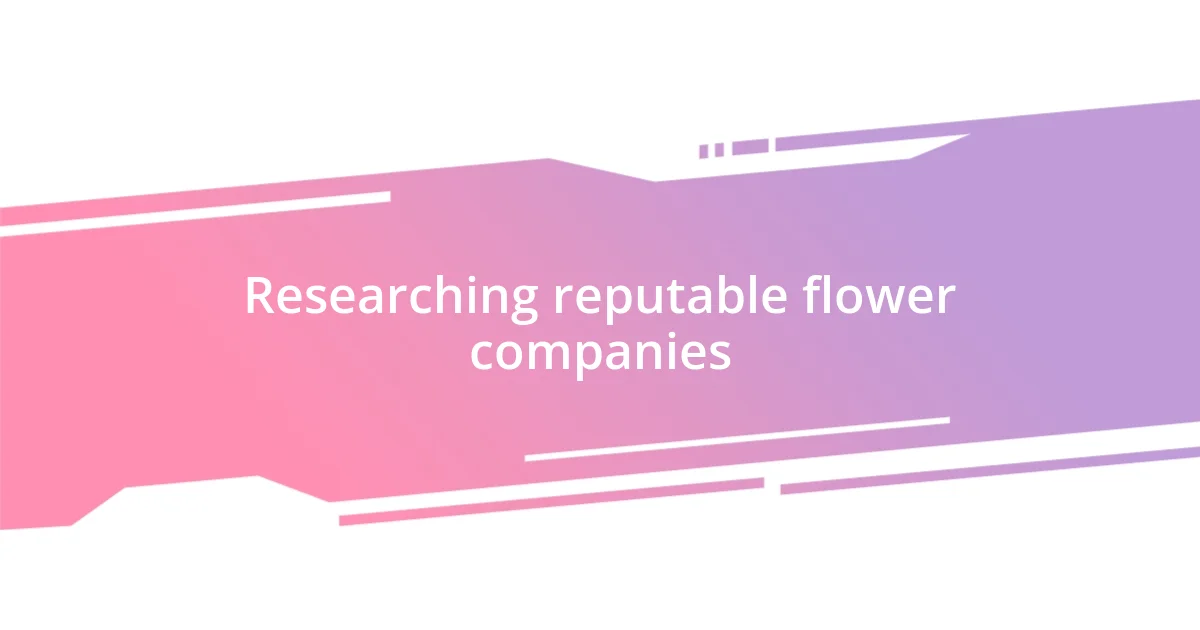 Researching reputable flower companies