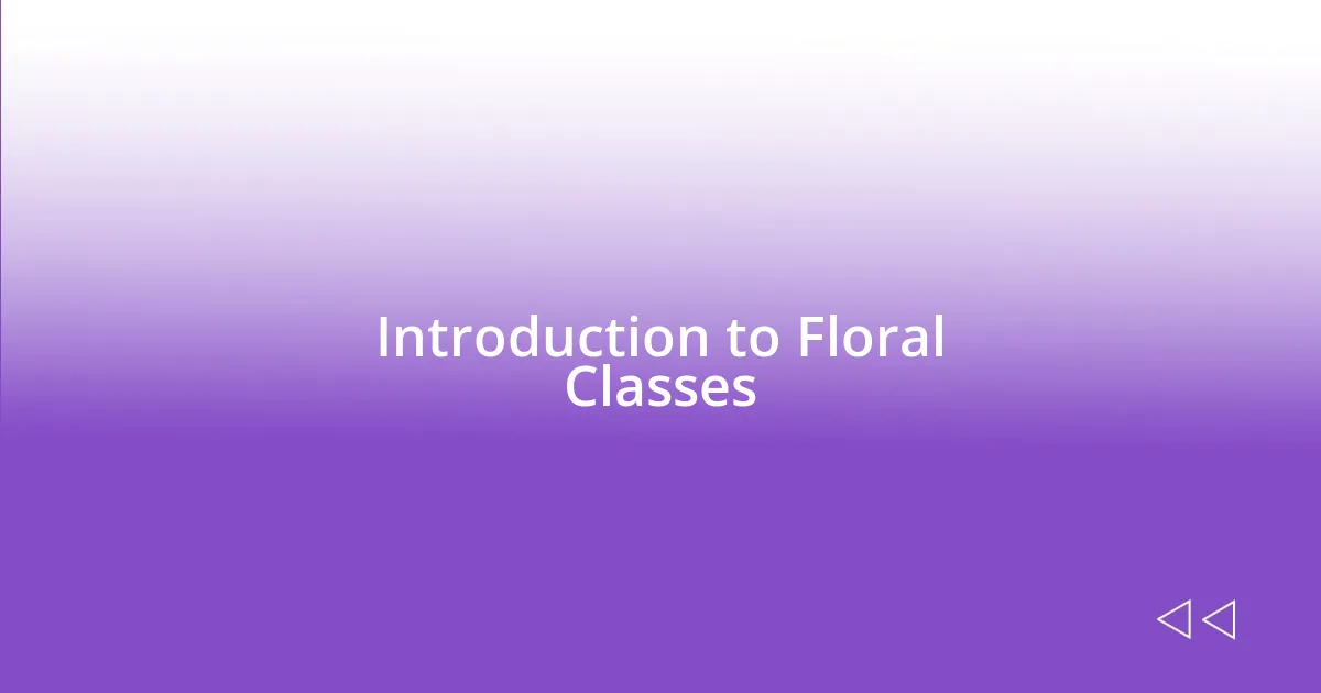 Introduction to Floral Classes