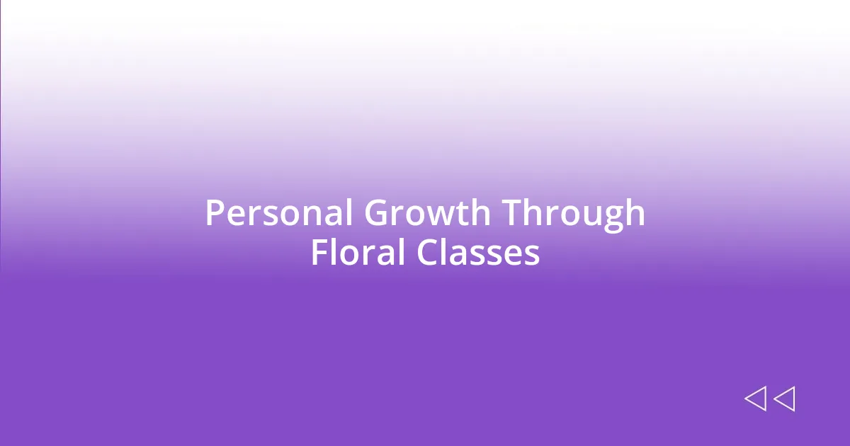 Personal Growth Through Floral Classes