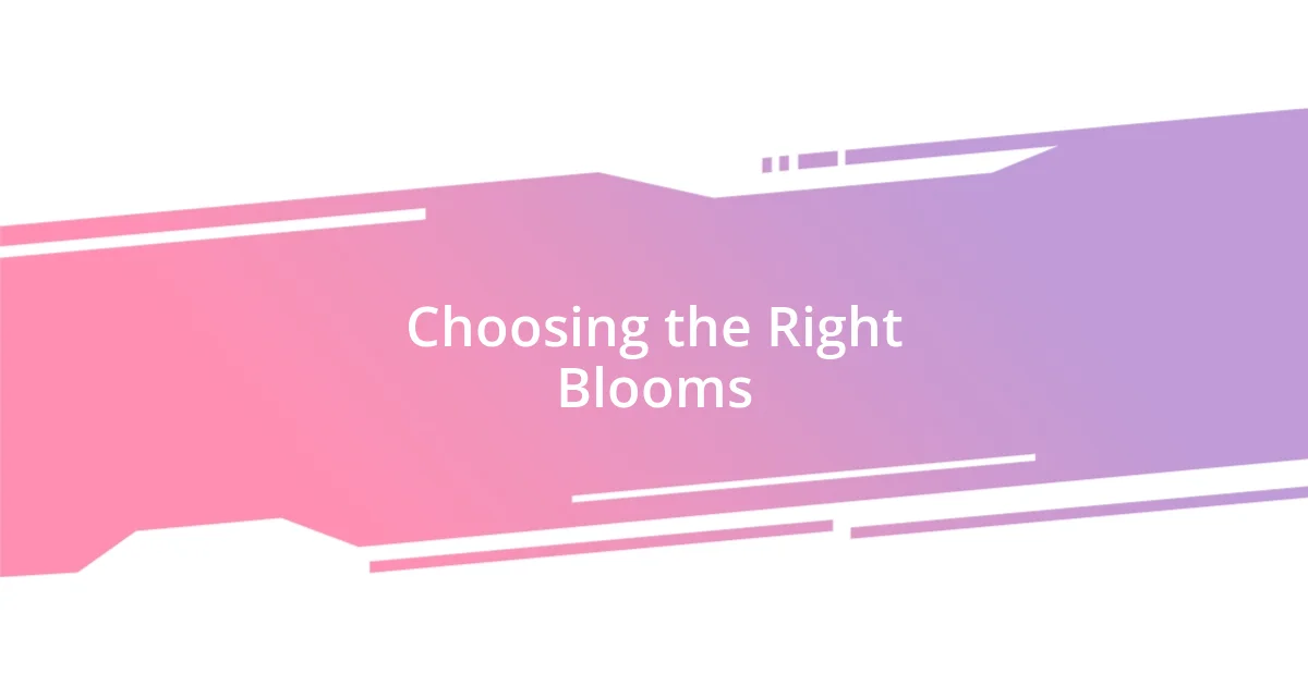 Choosing the Right Blooms