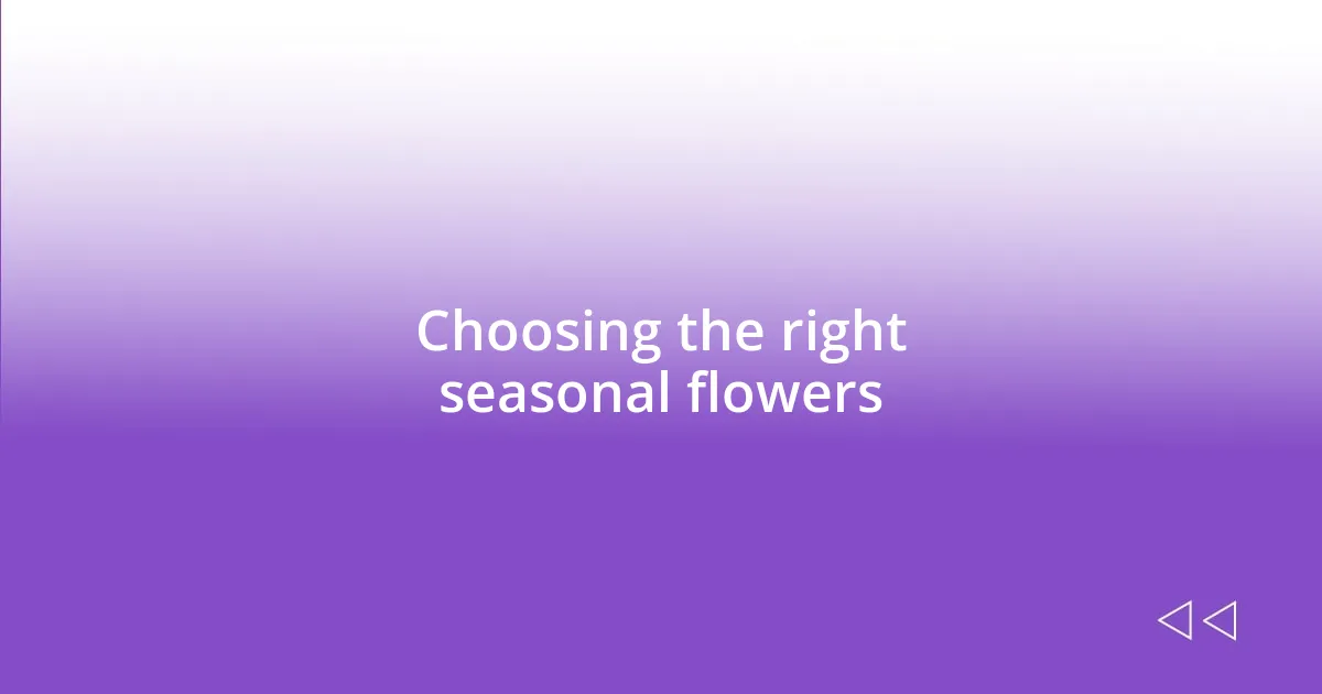 Choosing the right seasonal flowers