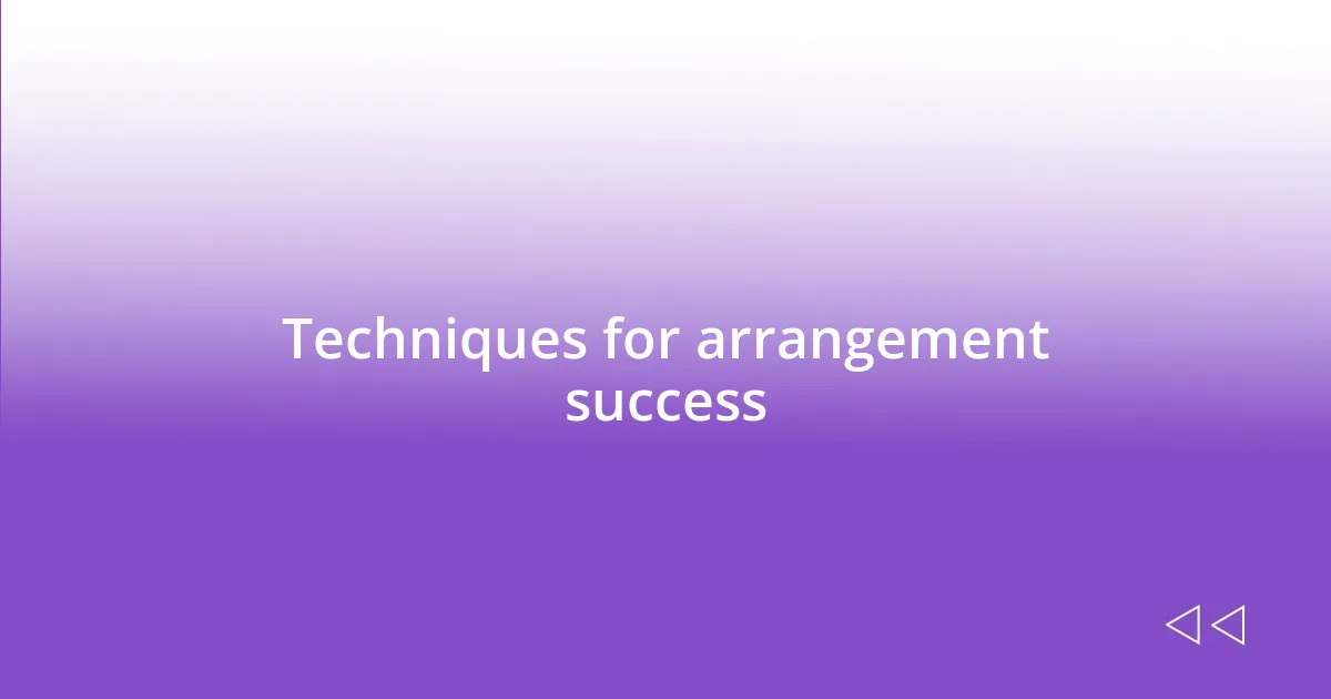 Techniques for arrangement success