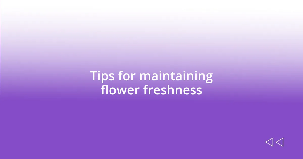 Tips for maintaining flower freshness