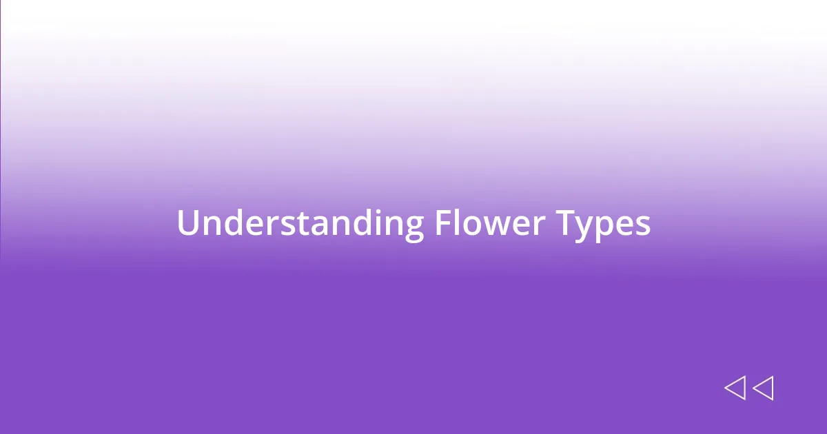 Understanding Flower Types